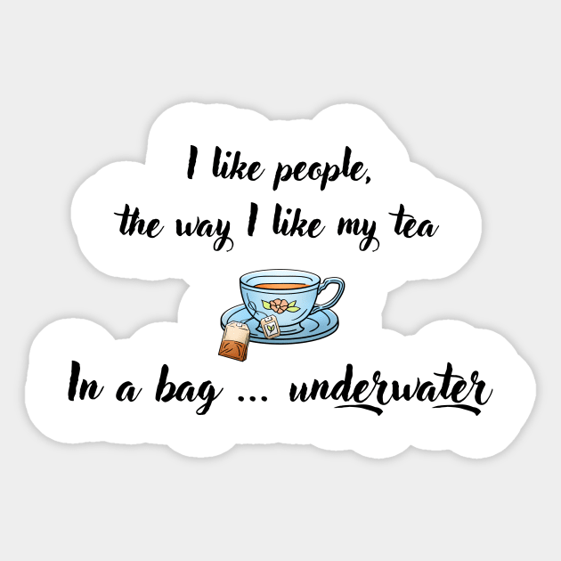 I Like People, the Way I Like My Tea Sticker by imphavok